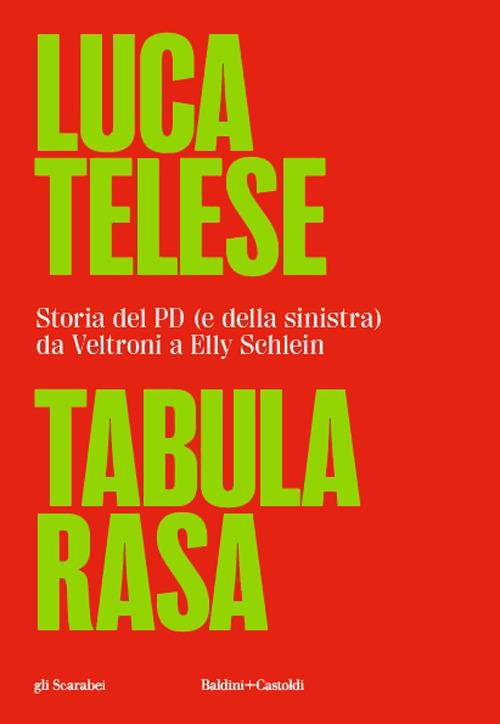 TABULA RASA Storia del PD (e della sinistra) da Veltroni a Schlein