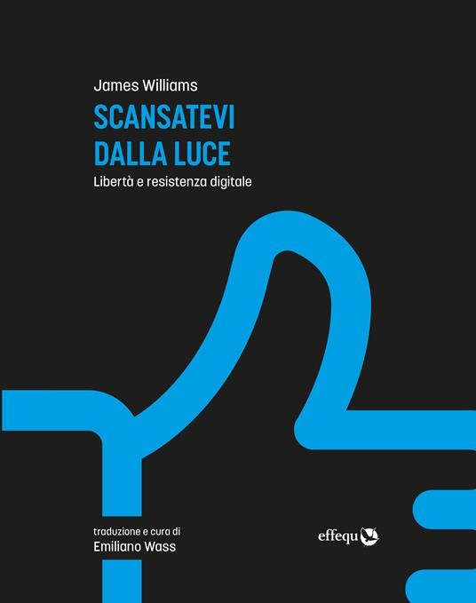 SCANSATEVI DALLA LUCE Libertà e resistenza digitale