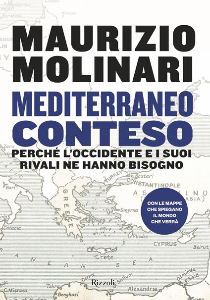 MEDITERRANEO CONTESO. Perché l'Occidente e i suoi rivali ne hanno bisogno