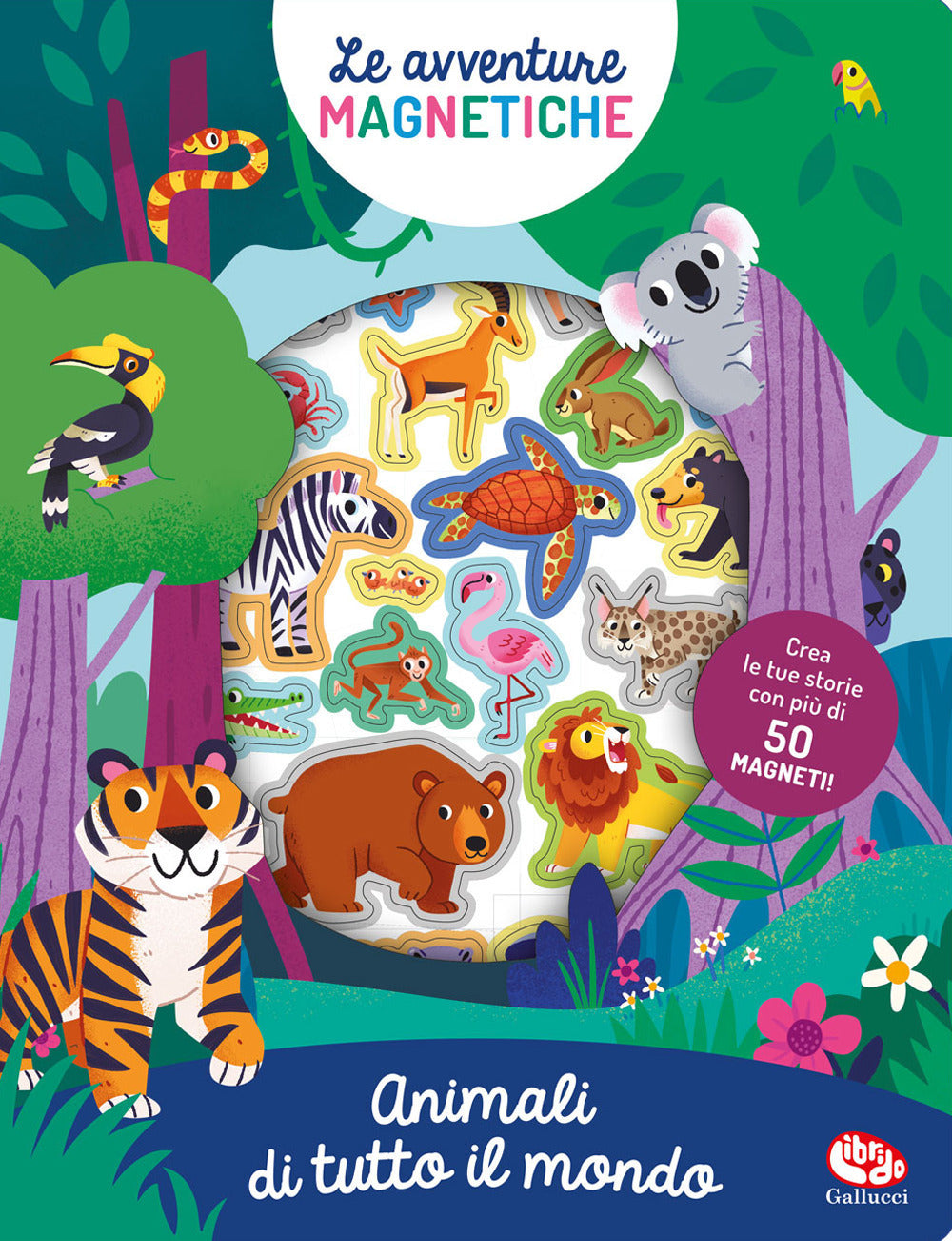 ANIMALI DI TUTTO IL MONDO. AVVENTURE MAGNETICHE. Ediz. A colori