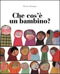 CHE COS’È UN BAMBINO? Ediz. Illustrata