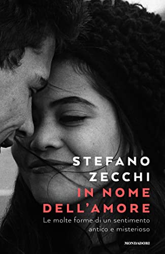 IN NOME DELL'AMORE. LE MOLTE FORME DI UN SENTIMENTO ANTICO E MISTERIOSO