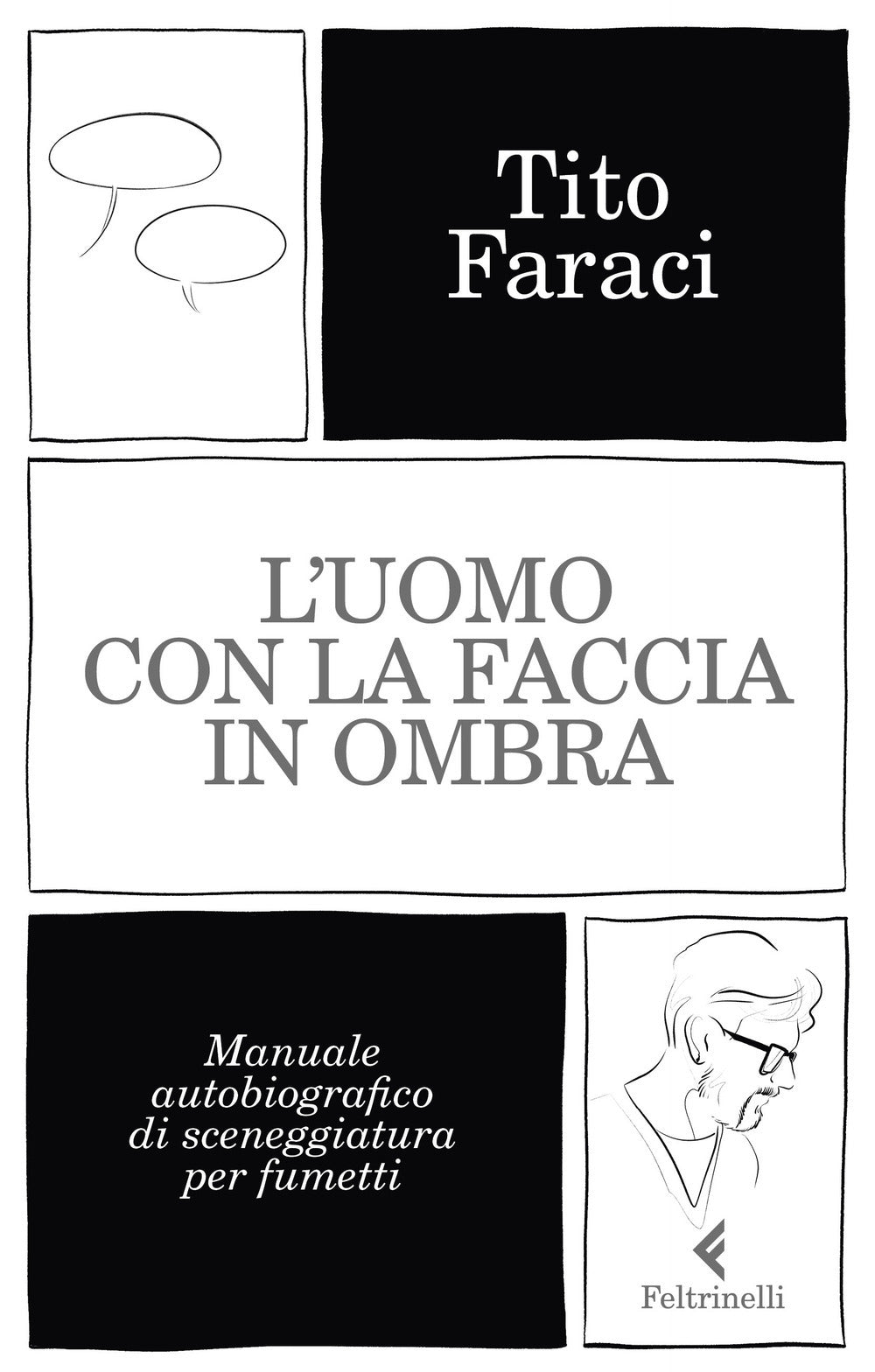 L'UOMO CON LA FACCIA IN OMBRA. Manuale autobiografico di sceneggiatura per fumetti.