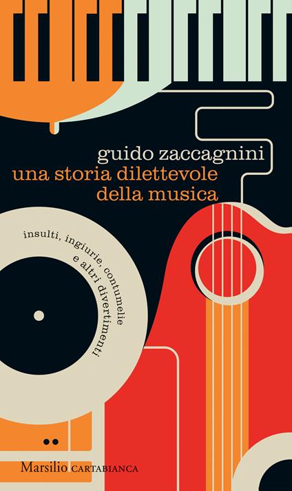 UNA STORIA DILETTEVOLE DELLA MUSICA. Insulti, ingiurie, contumelie e altri divertimenti