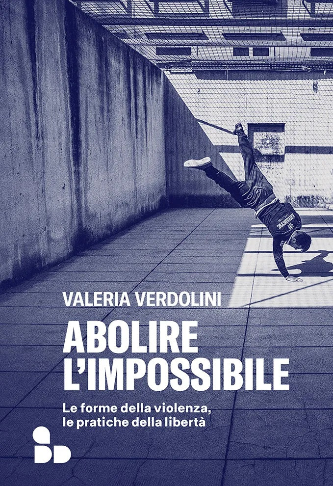 Abolire l'impossibile. Le forme della violenza, le pratiche della libertà