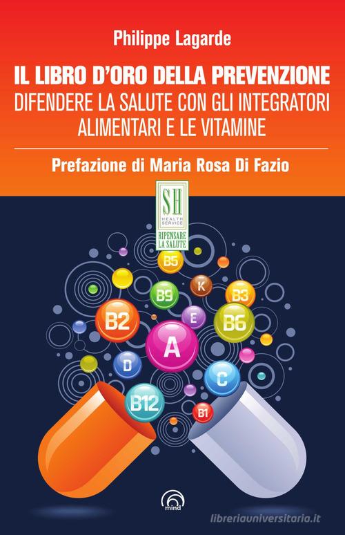 Alta reperibilità Il libro d'oro della prevenzione. Difendere la salute con gli integratori alimentari e le vitamine