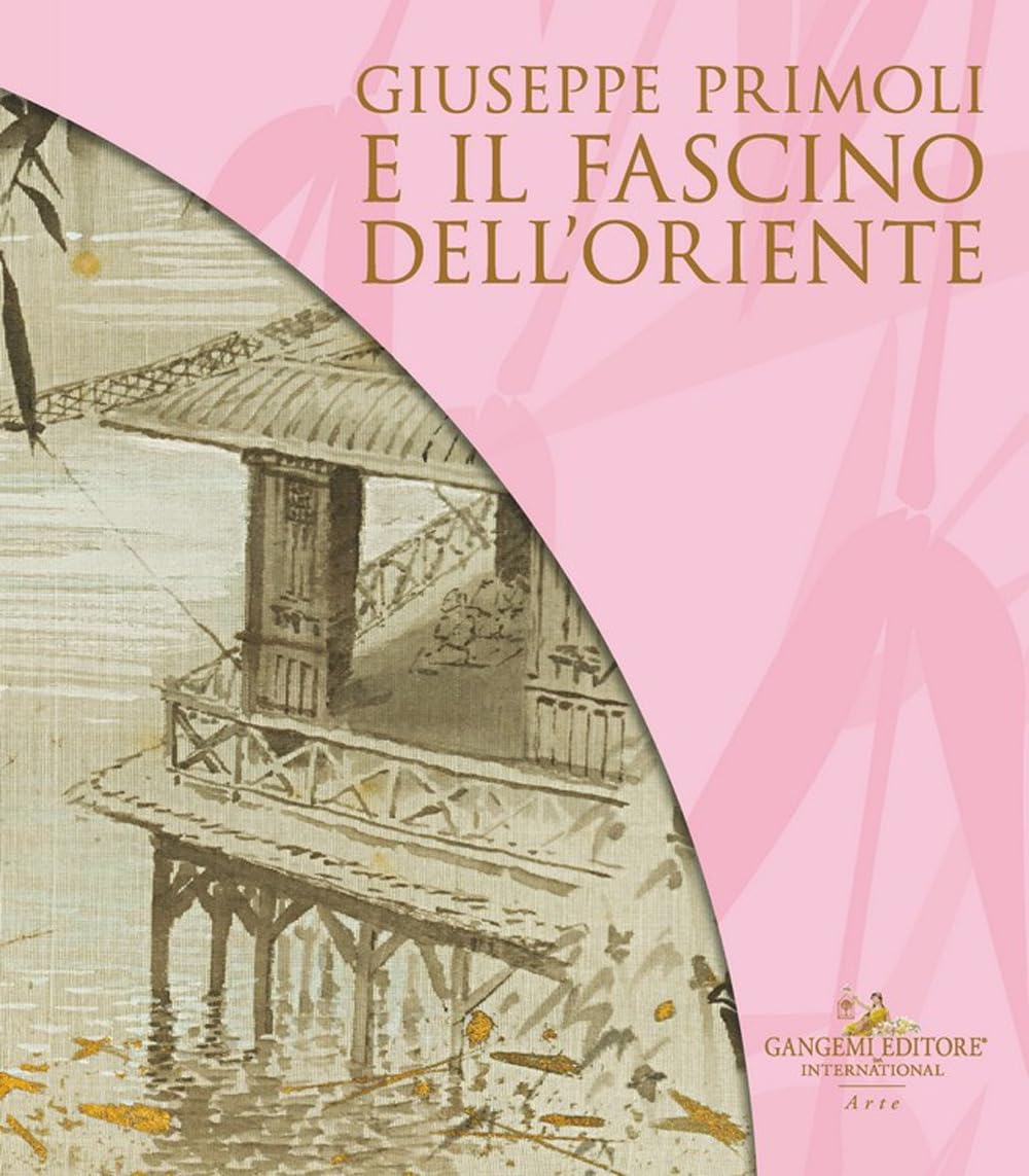 GIUSEPPE PRIMOLI E IL FASCINO DELL'ORIENTE. CATALOGO DELLA MOSTRA (ROMA, 15 MARZO-8 SETTEMBRE 2024)