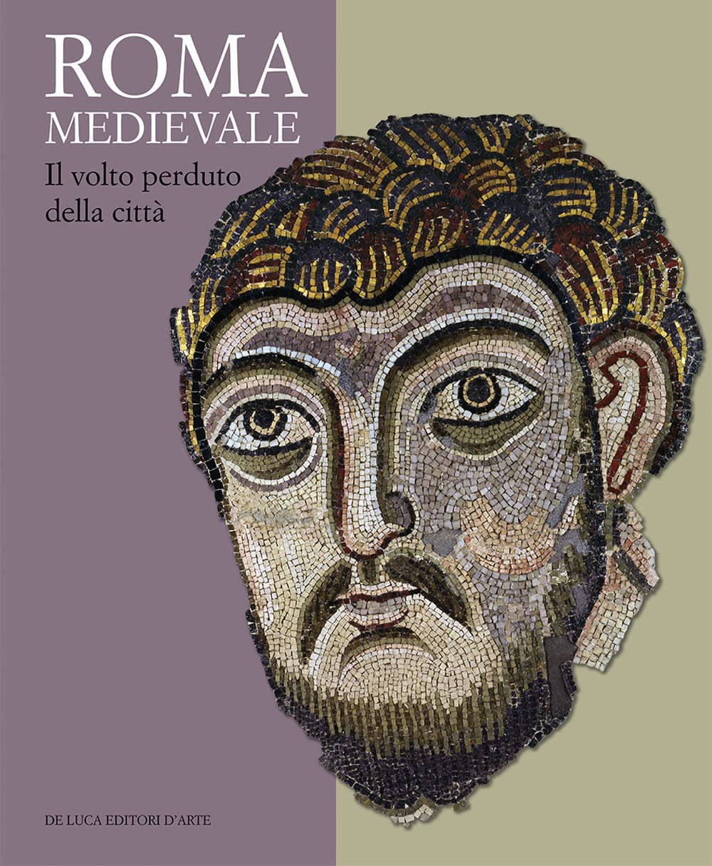 ROMA MEDIEVALE. IL VOLTO PERDUTO DELLA CITTÀ. EDIZ. A COLORI