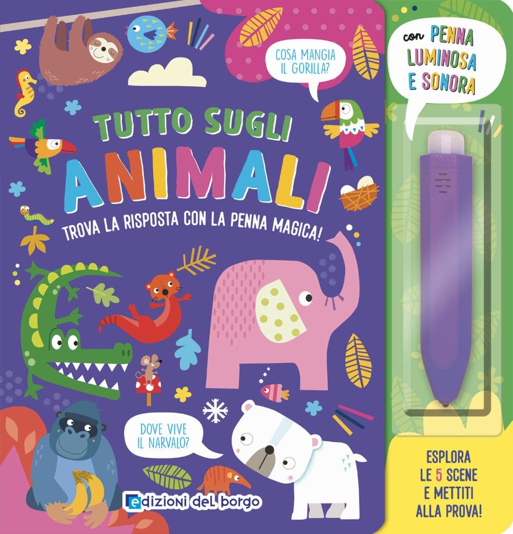 TUTTO SUGLI ANIMALI. TROVA LA RISPOSTA CON LA PENNA MAGICA. EDIZ. A COLORI. CON PENNA LUMINOSA E SONORA