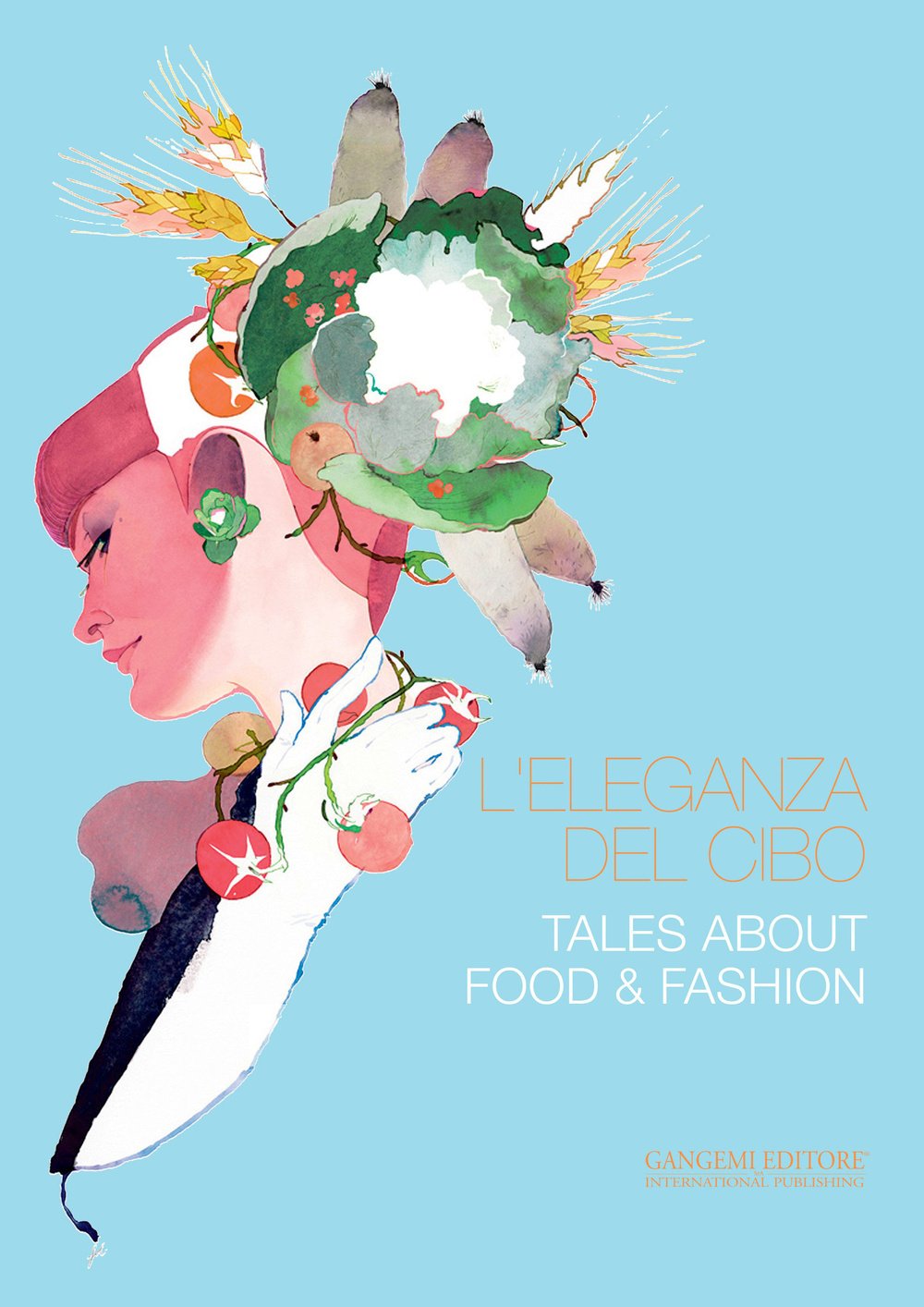 L'ELEGANZA DEL CIBO-TALES ABOUT FOOD & FASHION. EDIZ. ILLUSTRATA