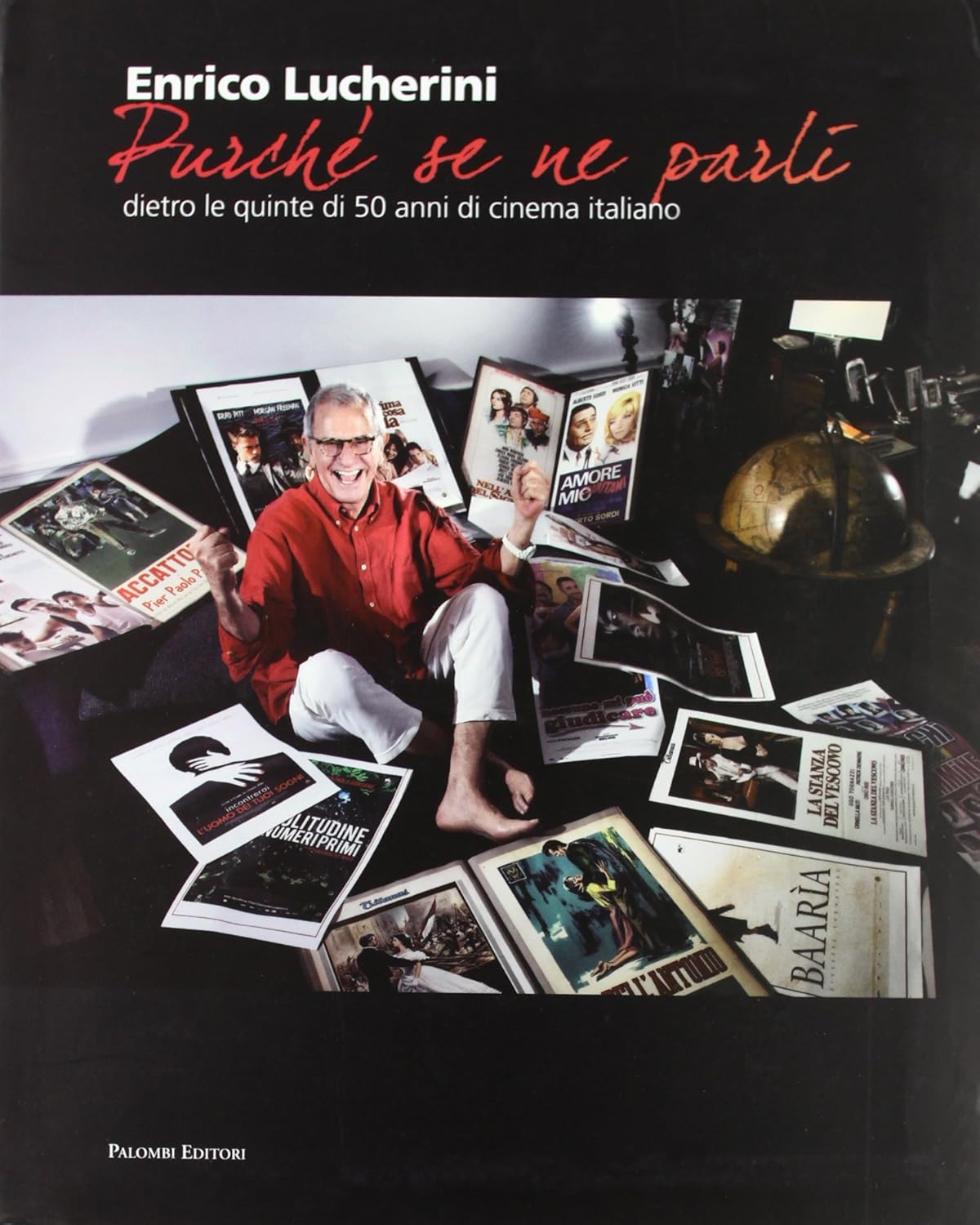 «PURCHÉ SE NE PARLI». DIETRO LE QUINTE DI 50 ANNI DI CINEMA ITALIANO. EDIZ. ILLUSTRATA