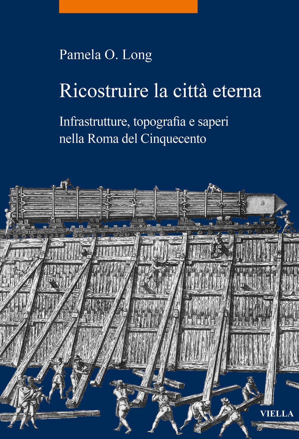 RICOSTRUIRE LA CITTÀ ETERNA. INFRASTRUTTURE, TOPOGRAFIA E SAPERI NELLA ROMA DEL CINQUECENTO