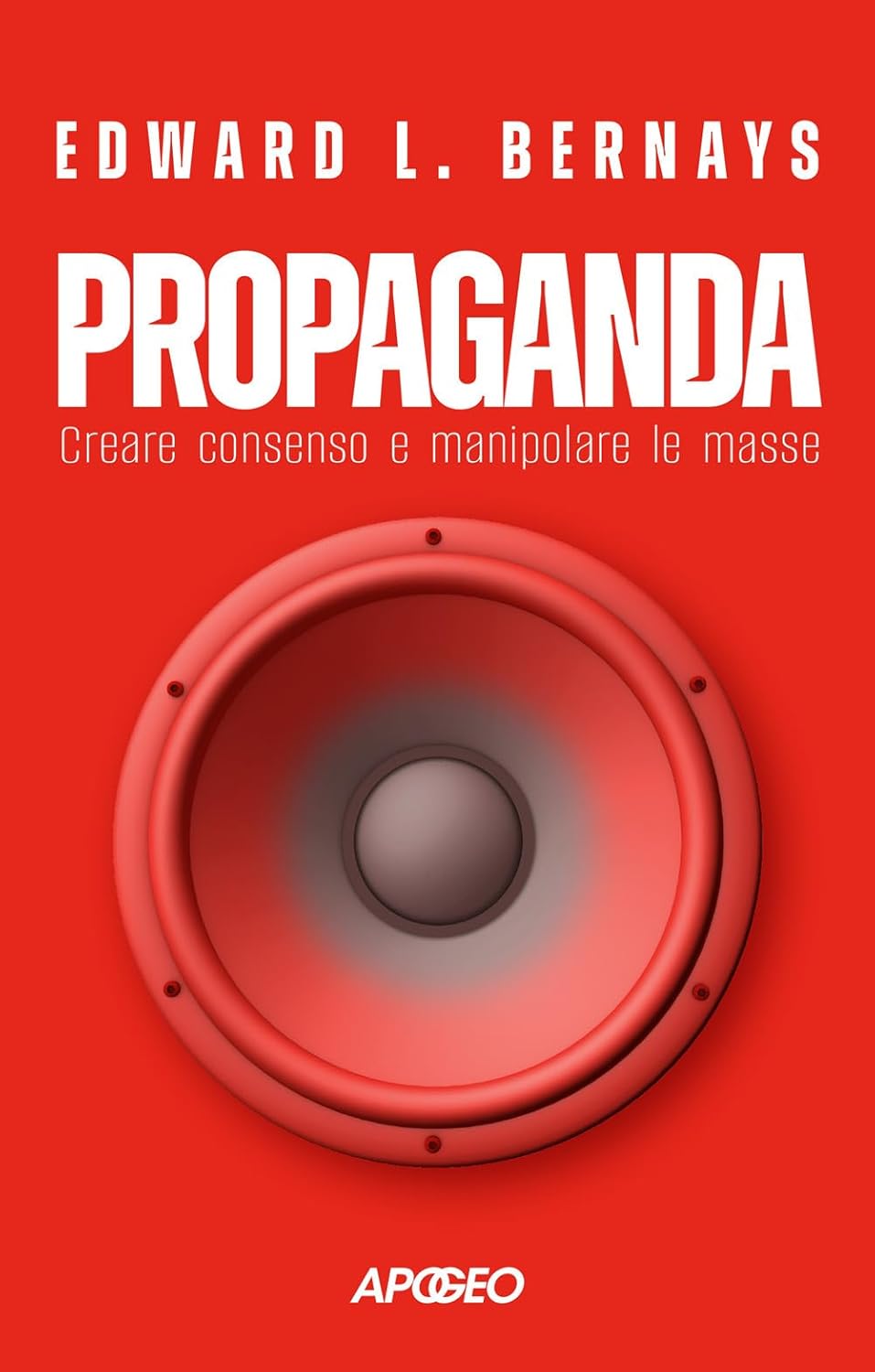 PROPAGANDA. CREARE CONSENSO E MANIPOLARE LE MASSE