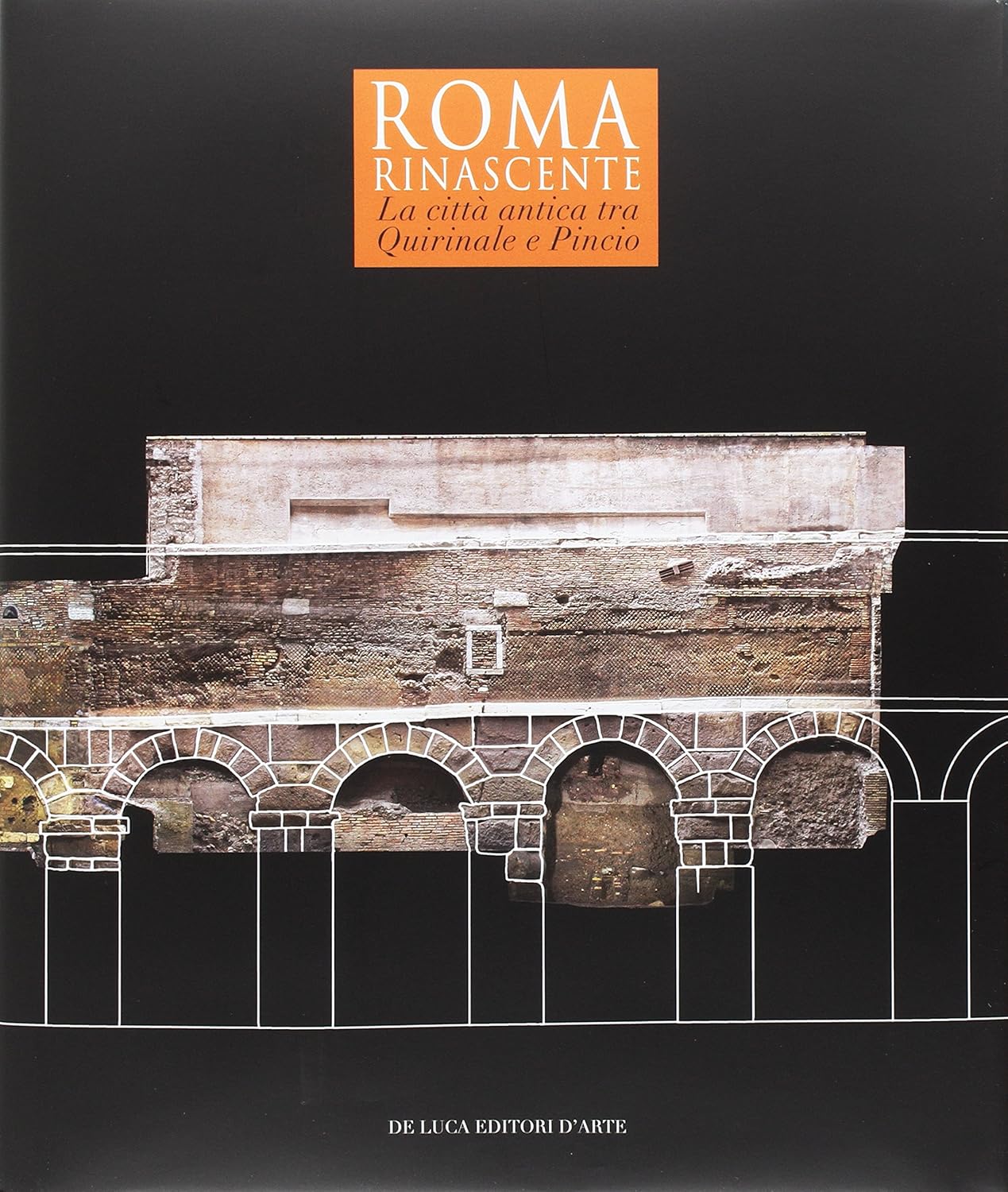 ROMA RINASCENTE. LA CITTÀ ANTICA TRA QUIRINALE E PINCIO. EDIZ. A COLORI