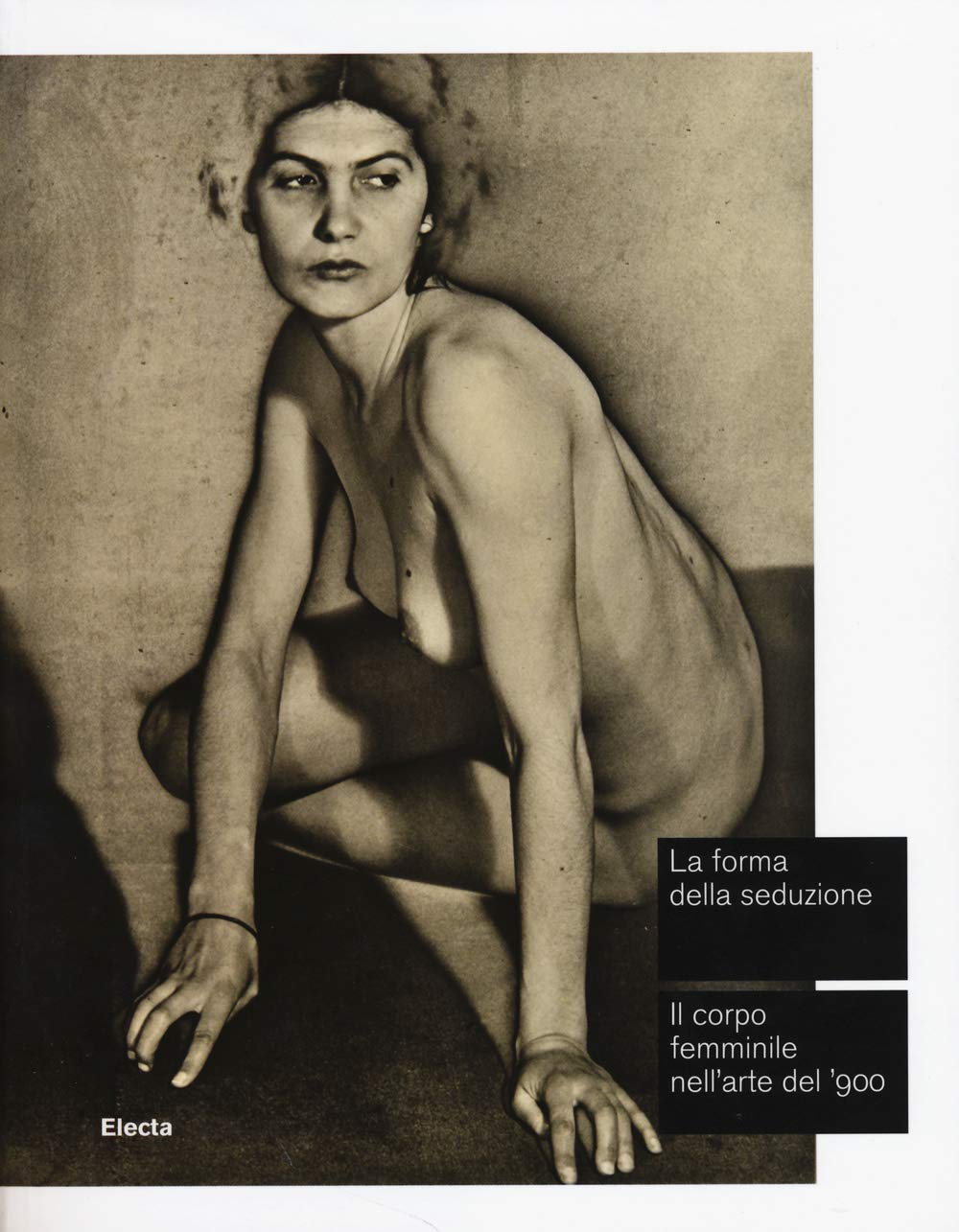 LA FORMA DELLA SEDUZIONE. IL CORPO FEMMINILE NELL'ARTE DEL '900. CATALOGO DELLA MOSTRA