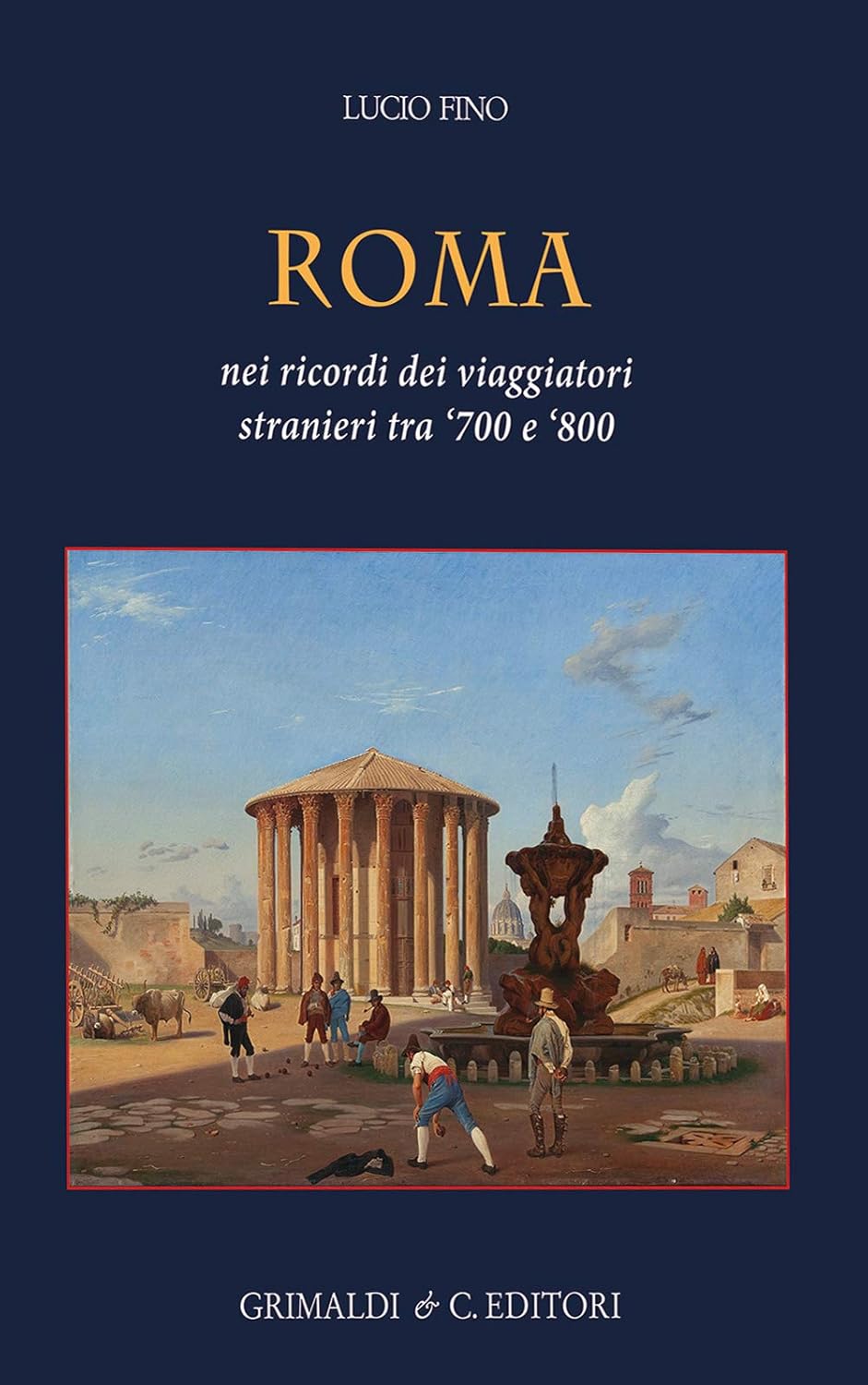 ROMA NEI RICORDI DEI VIAGGIATORI STRANIERI TRA ‘700 E ‘800