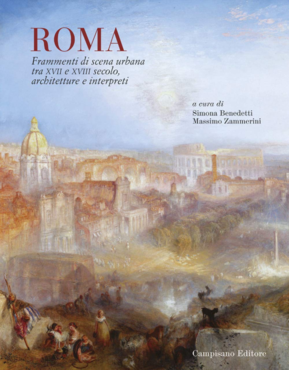 ROMA. FRAMMENTI DI SCENA URBANA TRA XVII E XVIII SECOLO. ARCHITETTURE E INTERPRETI
