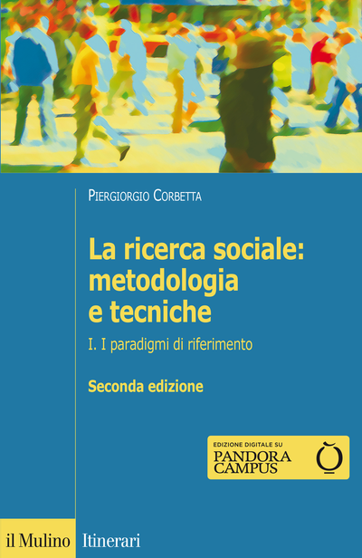 LA RICERCA SOCIALE: METODOLOGIA E TECNICHE I. I paradigmi di riferimento