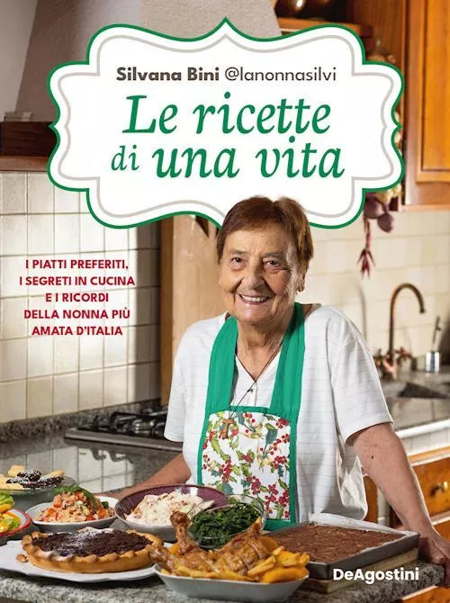 LE RICETTE DI UNA VITA I piatti preferiti, i segreti in cucina e i ricordi della nonna più amata d'Italia