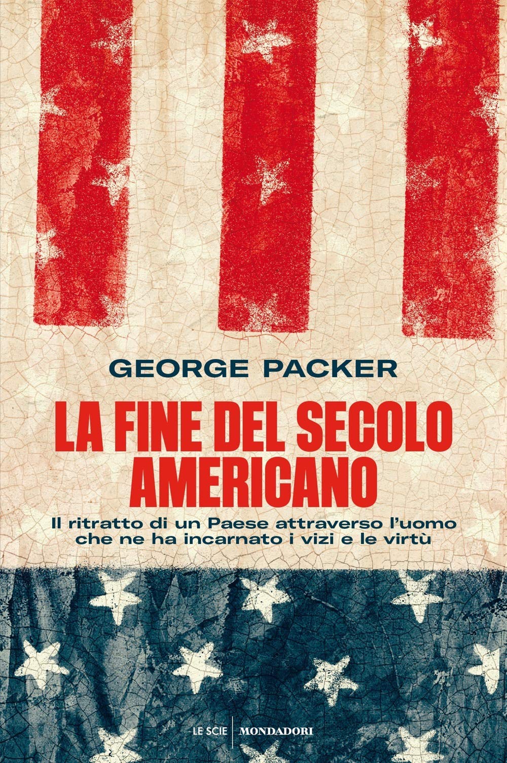 LA FINE DEL SECOLO AMERICANO. IL RITRATTO DI UN PAESE ATTRAVERSO L'UOMO CHE NE HA INCARNATO I VIZI E LE VIRTÙ