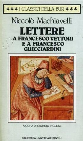 LETTERE A FRANCESCO VETTORI E A FRANCESCO GUICCIARDINI (1513-1527)