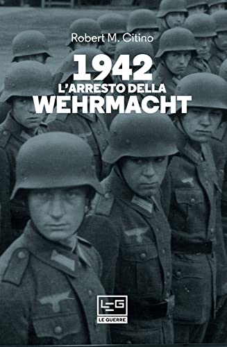 1942. L'ARRESTO DELLA WEHRMACHT