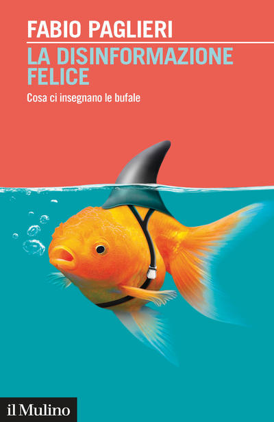 LA DISINFORMAZIONE FELICE. COSA CI INSEGNANO LE BUFALE