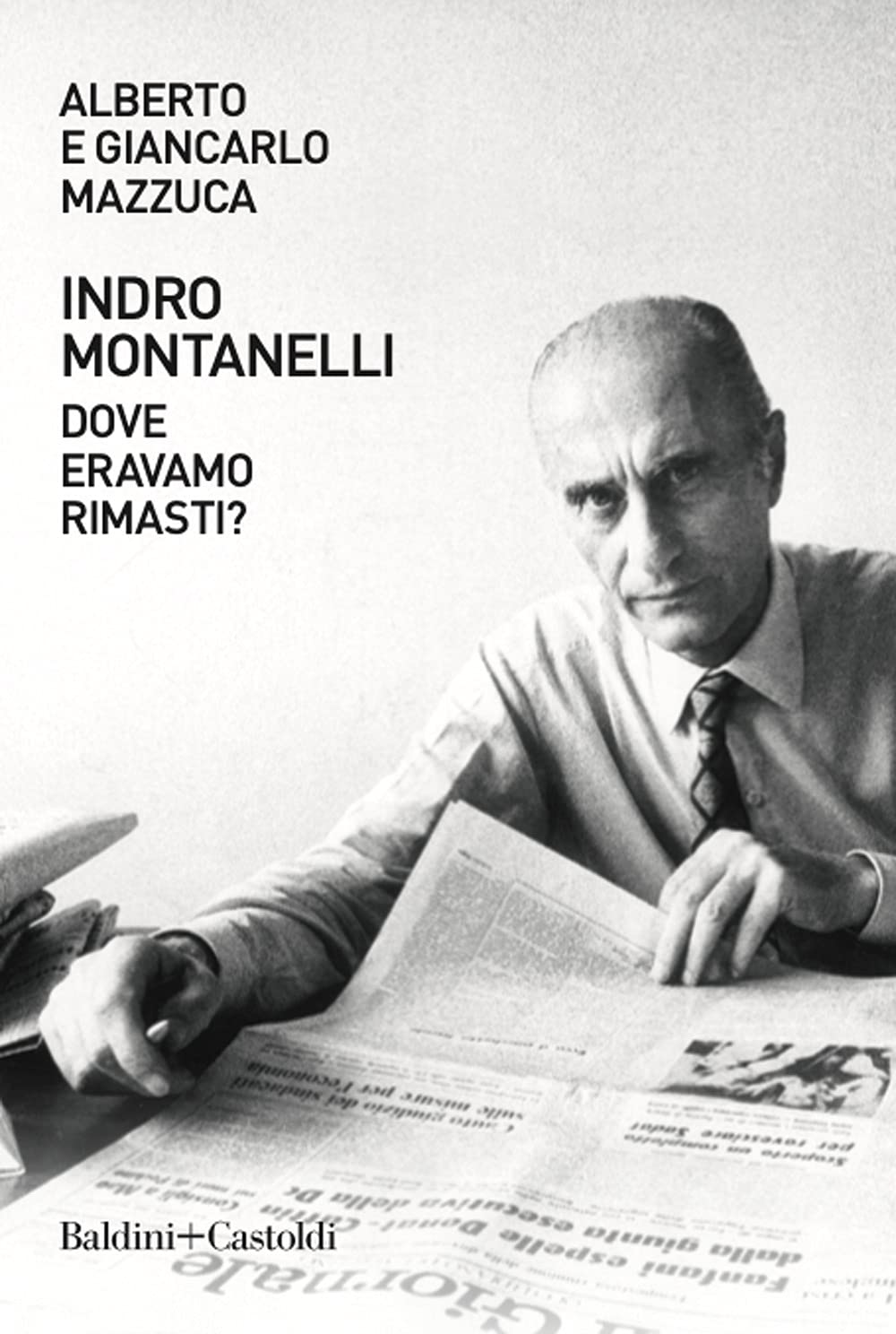 INDRO MONTANELLI. DOVE ERAVAMO RIMASTI?