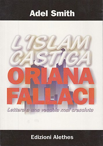 L'ISLAM CASTIGA ORIANA FALLACI. LETTERA A UNA VECCHIA MAI CRESCIUTA