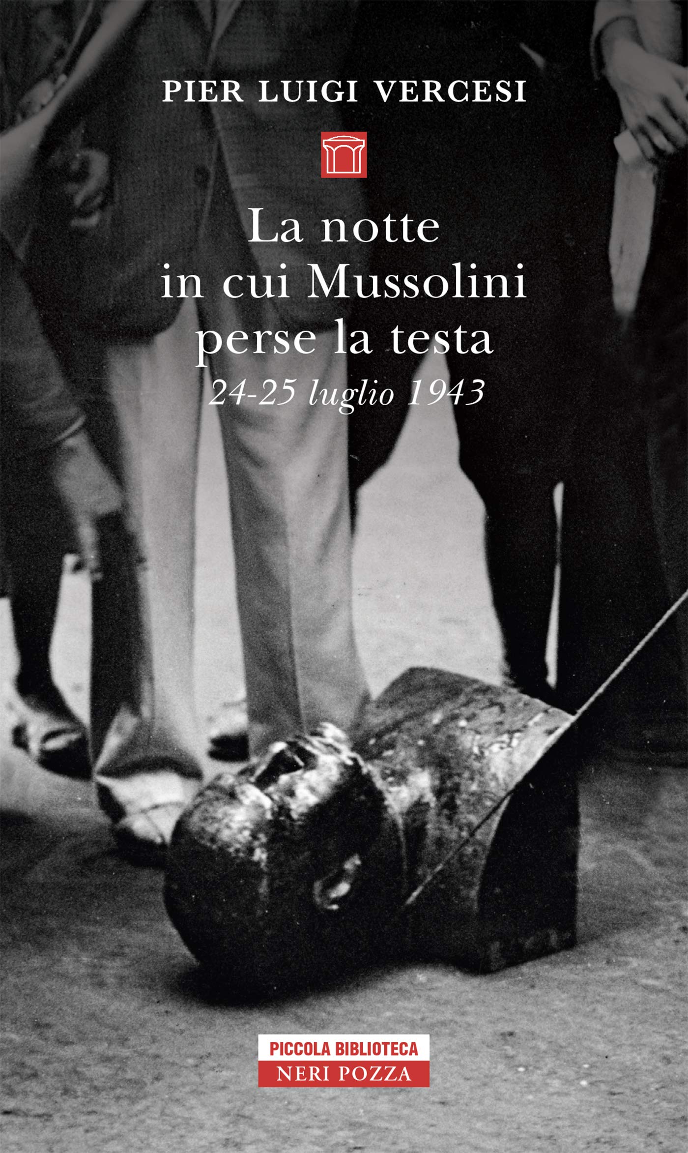 LA NOTTE IN CUI MUSSOLINI PERSE LA TESTA. 24-25 LUGLIO 1943