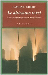 LE ALTISSIME TORRI. COME AL-QAEDA GIUNSE ALL'11 SETTEMBRE