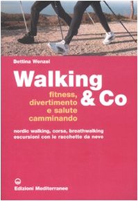 WALKING & CO. FITNESS, DIVERTIMENTO E SALUTE CAMMINANDO. NORDIC WALKING, CORSA, BREATHWALKING, ESCURSIONI CON LE RACCHETTE DA NEVE.