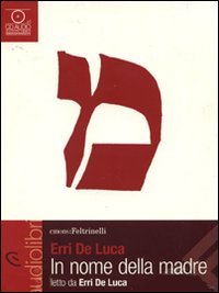 IN NOME DELLA MADRE LETTO DA ERRI DE LUCA. AUDIOLIBRO. CD AUDIO