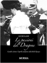 LE PASSIONI DEL DRAGONE. CAVALLI E DONNE: CAPRILLI CAMPIONE DELLA BELLE ÉPOQUE