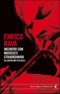 INCONTRI CON MUSICISTI STRAORDINARI. LA STORIA DEL MIO JAZZ