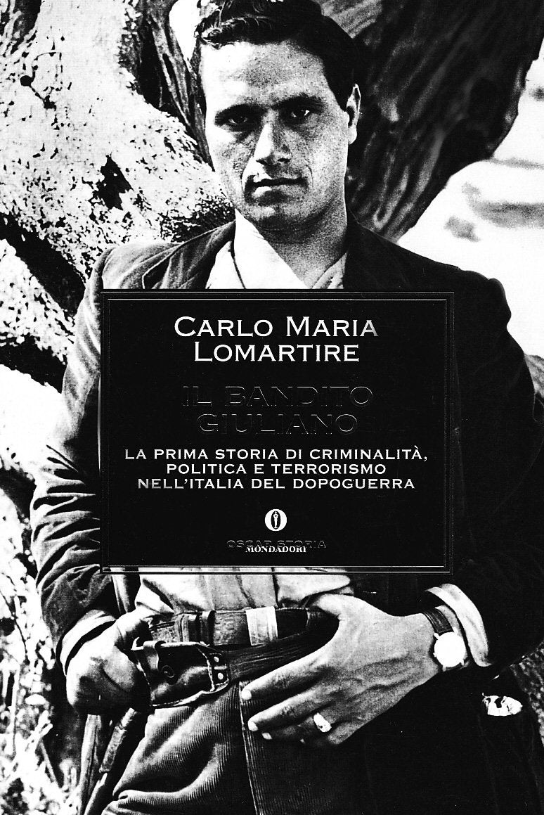 IL BANDITO GIULIANO. LA PRIMA STORIA DI CRIMINALITÀ, POLITICA E TERRORISMO NELL'ITALIA DEL DOPOGUERRA
