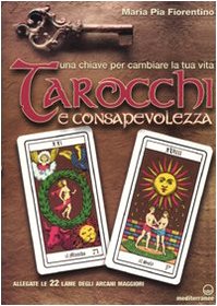 TAROCCHI E CONSAPEVOLEZZA. UNA CHIAVE PER CAMBIARE LA TUA VITA. CON 22 CARTE