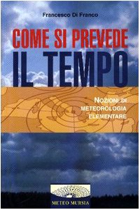 COME SI PREVEDE IL TEMPO. NOZIONI DI METEOROLOGIA ELEMENTARE