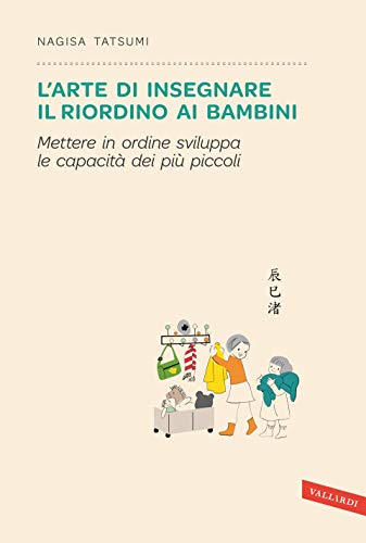L'ARTE DI INSEGNARE IL RIORDINO AI BAMBINI: METTERE IN ORDINE SVILUPPA LE CAPACITÀ DEI PIÙ PICCOLI
