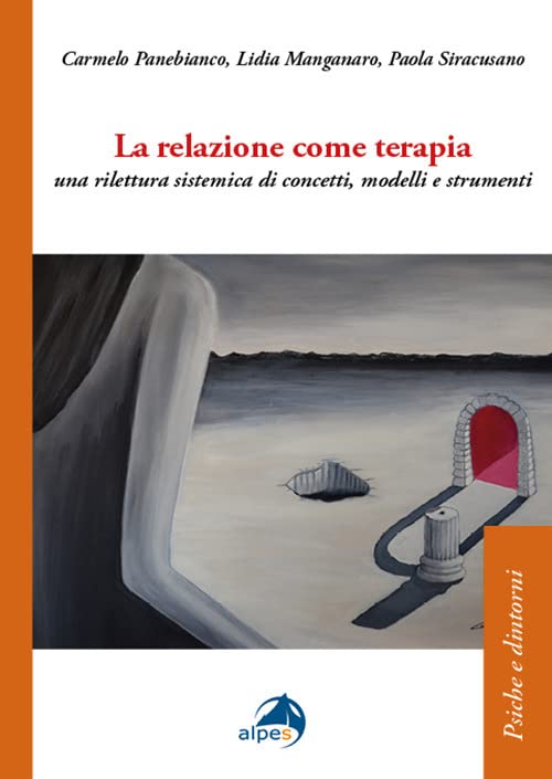 LA RELAZIONE COME TERAPIA. UNA RILETTURE SISTEMICA DI CONCETTI, MODELLI E STRUMENTI