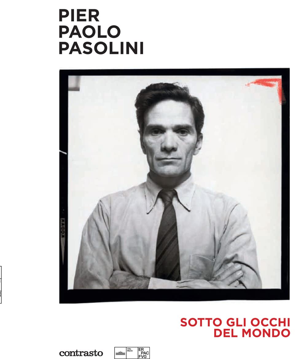 PIER PAOLO PASOLINI. SOTTO GLI OCCHI DEL MONDO. EDIZ. ILLUSTRATA