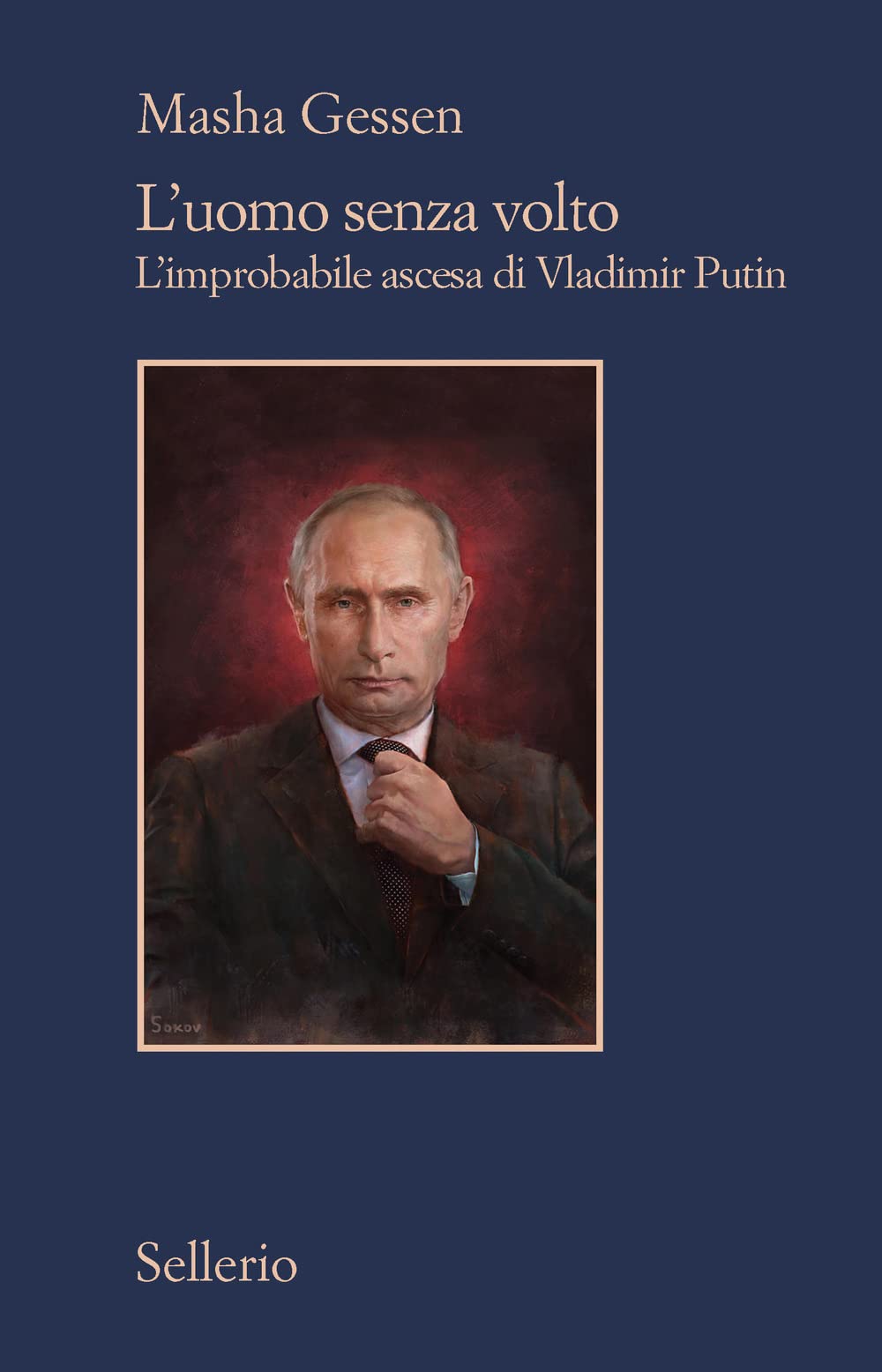 L'UOMO SENZA VOLTO. L'IMPROBABILE ASCENSA DI VLADIMIR PUTIN.