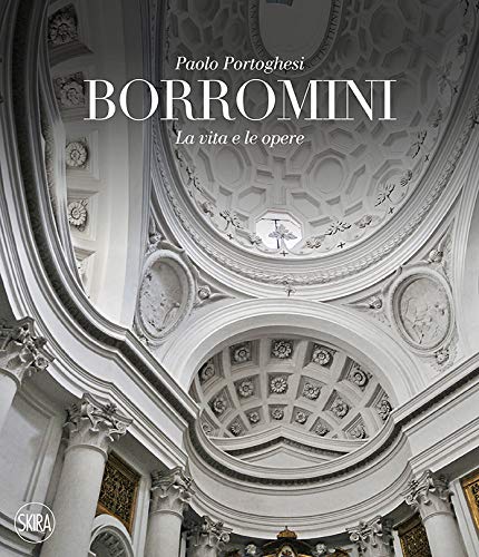 FRANCESCO BORROMINI. LA VITA E LE OPERE. EDIZ. ILLUSTRATA