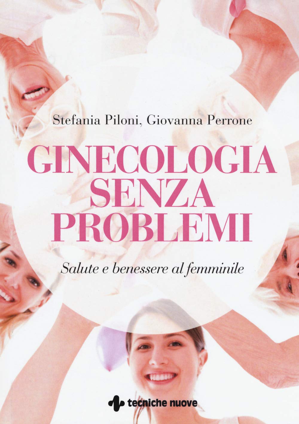 GINECOLOGIA SENZA PROBLEMI. SALUTE E BENESSERE AL FEMMINILE