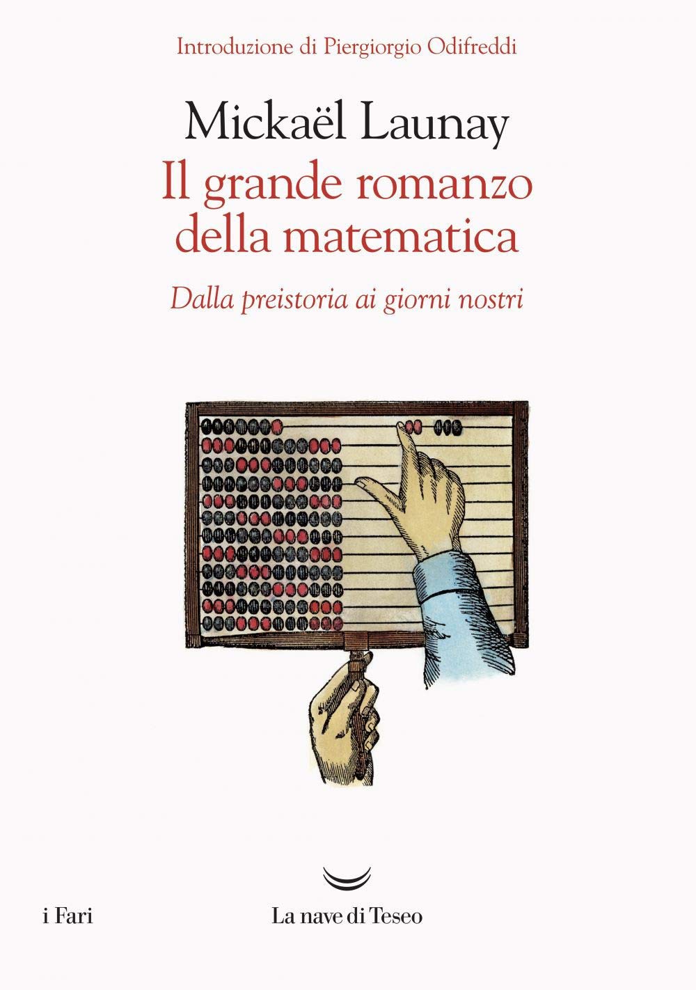 IL GRANDE ROMANZO DELLA MATEMATICA. DALLA PREISTORIA AI GIORNI NOSTRI