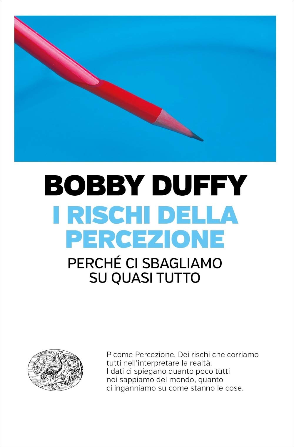 I RISCHI DELLA PERCEZIONE. PERCHÉ CI SBAGLIAMO SU QUASI TUTTO