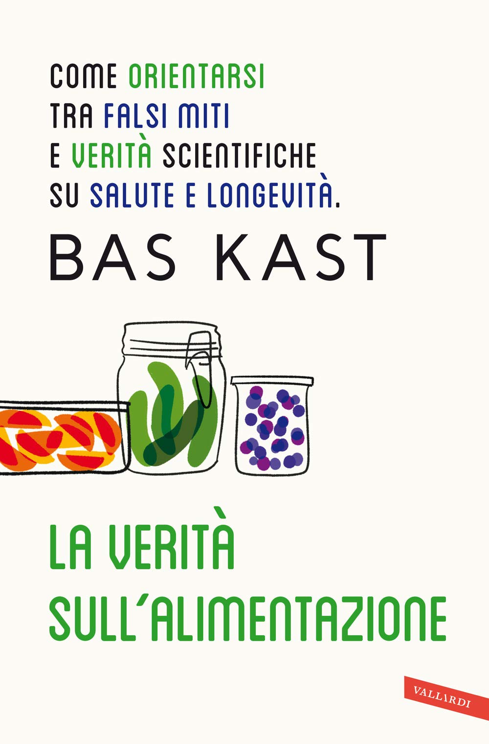 LA VERITÀ SULL'ALIMENTAZIONE. COME ORIENTARSI TRA FALSI MITI E VERITÀ SCIENTIFICHE SU SALUTE E LONGEVITÀ