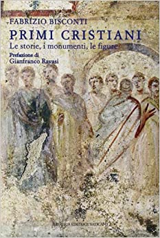 PRIMI CRISTIANI. LE STORIE, I MONUMENTI, LE FIGURE