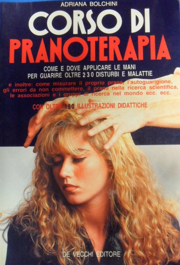 CORSO DI PRANOTERAPIA. COME E DOVE APPLICARE LE MANI PER GUARIRE OLTRE 230 DISTURBI E MALATTIE