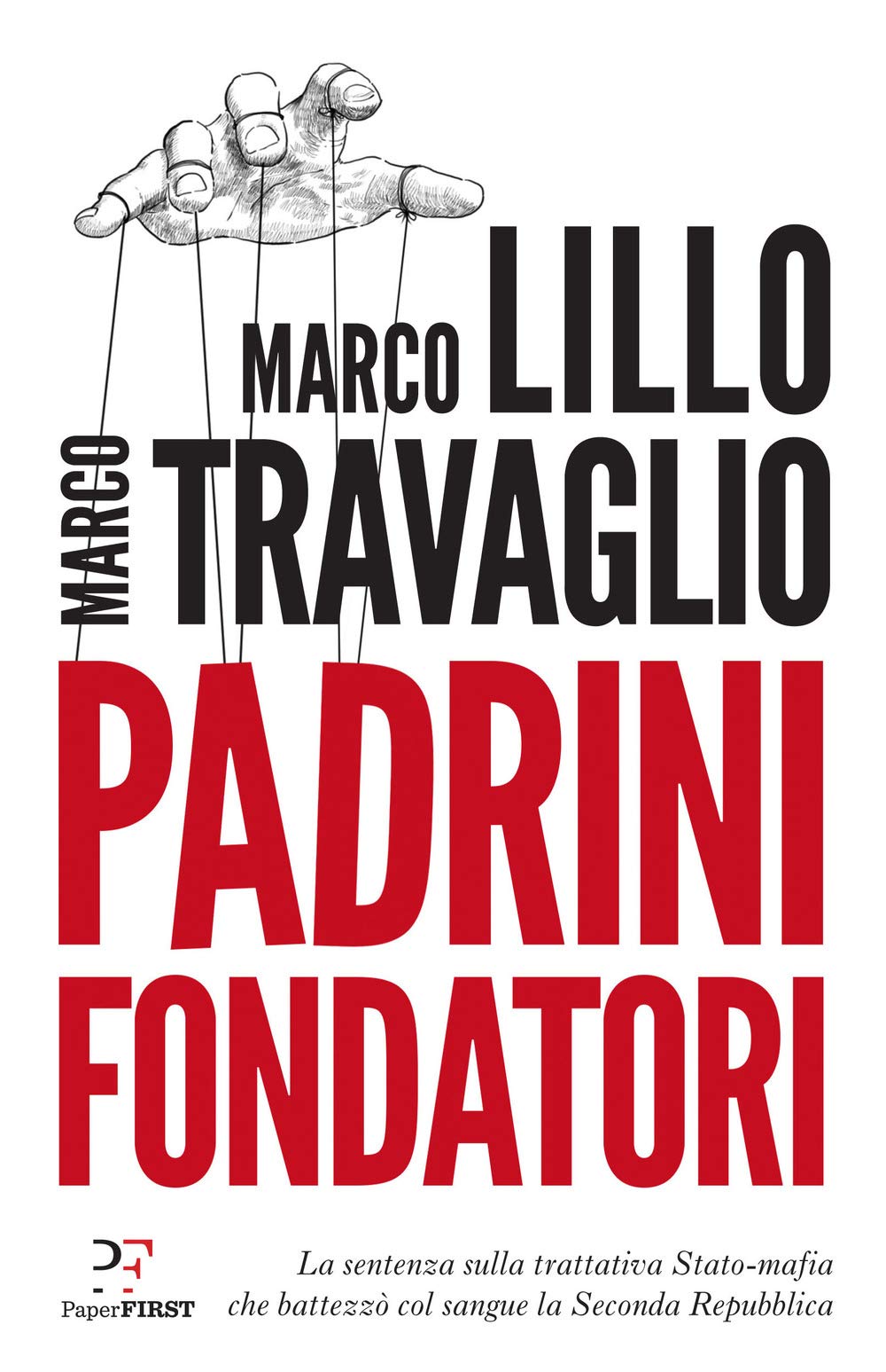 PADRINI FONDATORI. LA SENTENZA SULLA TRATTATIVA STATO-MAFIA CHE BATTEZZÒ COL SANGUE LA SECONDA REPUBBLICA